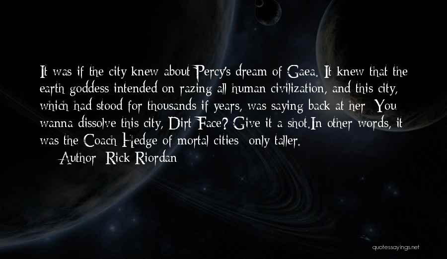 Rick Riordan Quotes: It Was If The City Knew About Percy's Dream Of Gaea. It Knew That The Earth Goddess Intended On Razing