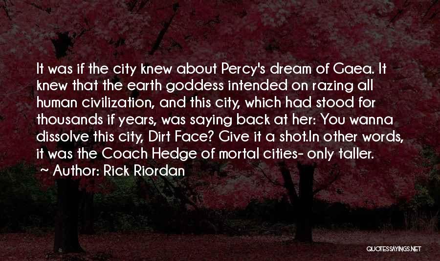 Rick Riordan Quotes: It Was If The City Knew About Percy's Dream Of Gaea. It Knew That The Earth Goddess Intended On Razing