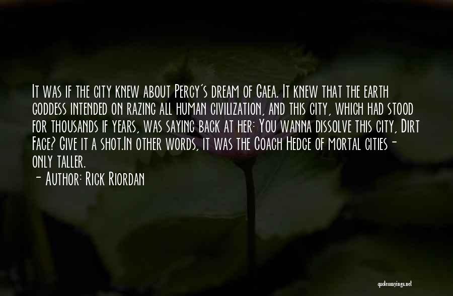 Rick Riordan Quotes: It Was If The City Knew About Percy's Dream Of Gaea. It Knew That The Earth Goddess Intended On Razing