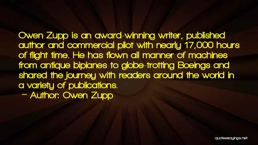 Owen Zupp Quotes: Owen Zupp Is An Award-winning Writer, Published Author And Commercial Pilot With Nearly 17,000 Hours Of Flight Time. He Has