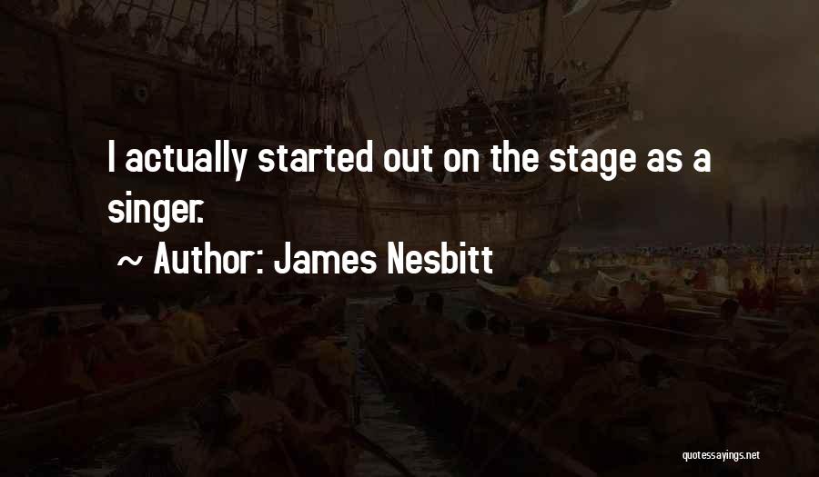 James Nesbitt Quotes: I Actually Started Out On The Stage As A Singer.