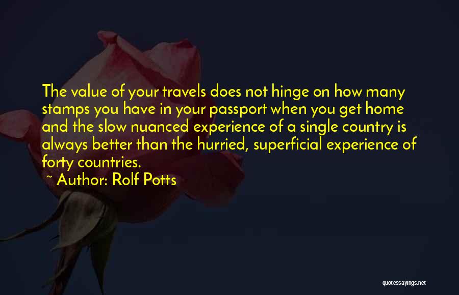 Rolf Potts Quotes: The Value Of Your Travels Does Not Hinge On How Many Stamps You Have In Your Passport When You Get