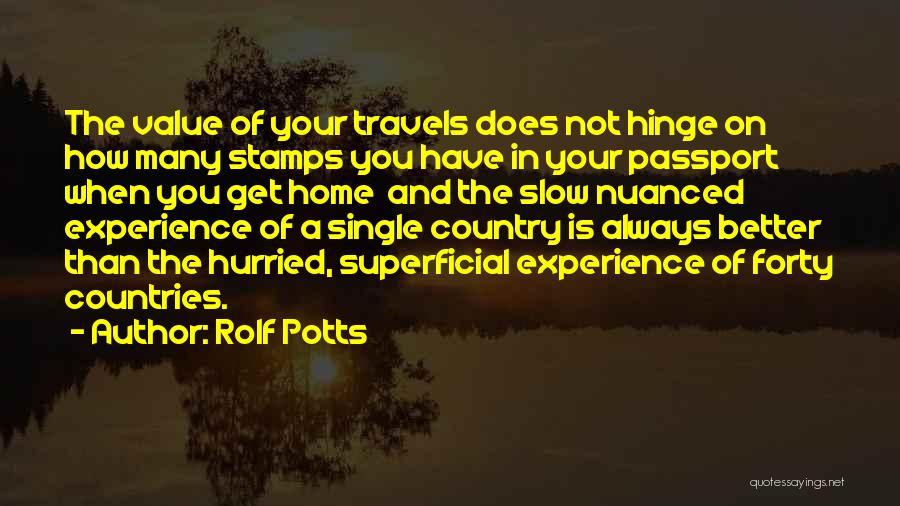 Rolf Potts Quotes: The Value Of Your Travels Does Not Hinge On How Many Stamps You Have In Your Passport When You Get