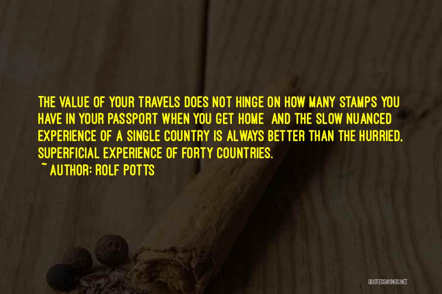 Rolf Potts Quotes: The Value Of Your Travels Does Not Hinge On How Many Stamps You Have In Your Passport When You Get