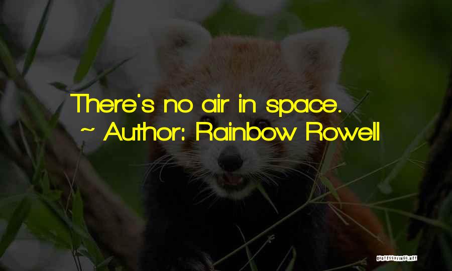 Rainbow Rowell Quotes: There's No Air In Space.