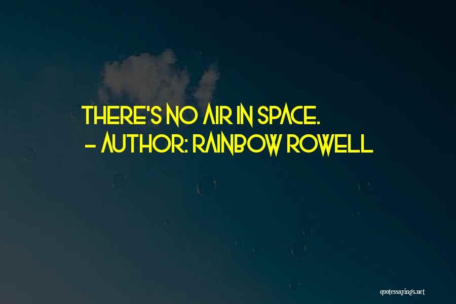 Rainbow Rowell Quotes: There's No Air In Space.