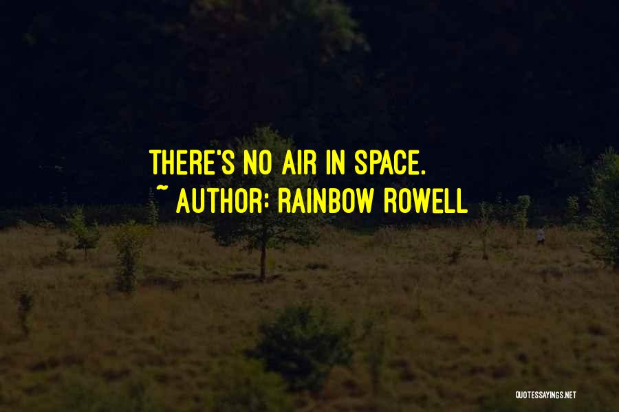 Rainbow Rowell Quotes: There's No Air In Space.