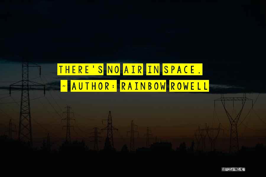 Rainbow Rowell Quotes: There's No Air In Space.