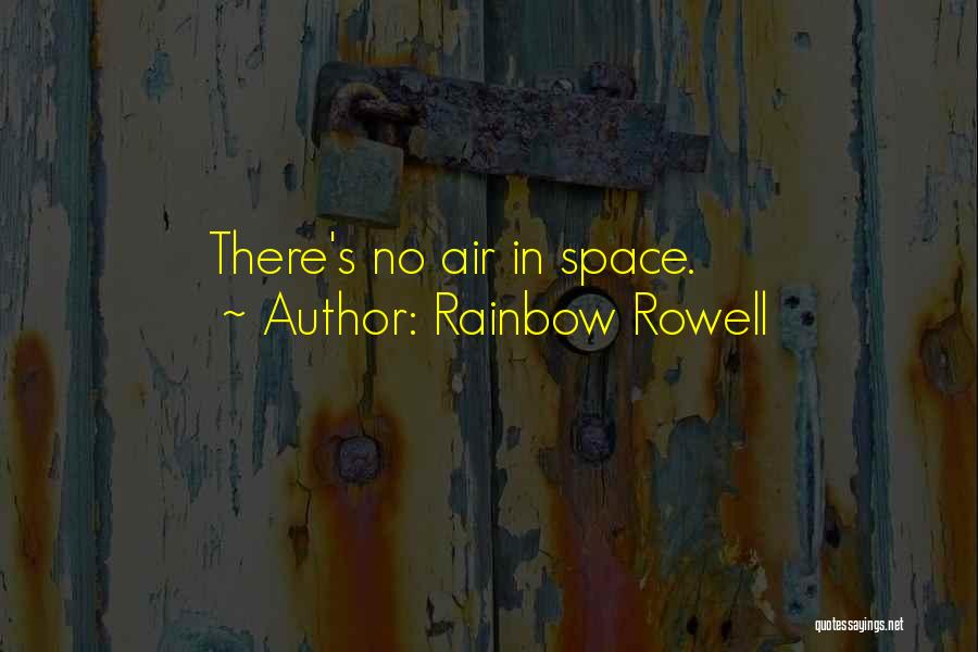 Rainbow Rowell Quotes: There's No Air In Space.