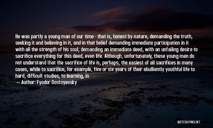 Fyodor Dostoyevsky Quotes: He Was Partly A Young Man Of Our Time - That Is, Honest By Nature, Demanding The Truth, Seeking It