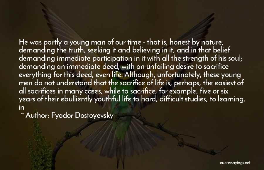 Fyodor Dostoyevsky Quotes: He Was Partly A Young Man Of Our Time - That Is, Honest By Nature, Demanding The Truth, Seeking It