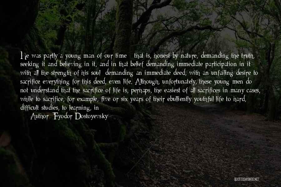 Fyodor Dostoyevsky Quotes: He Was Partly A Young Man Of Our Time - That Is, Honest By Nature, Demanding The Truth, Seeking It