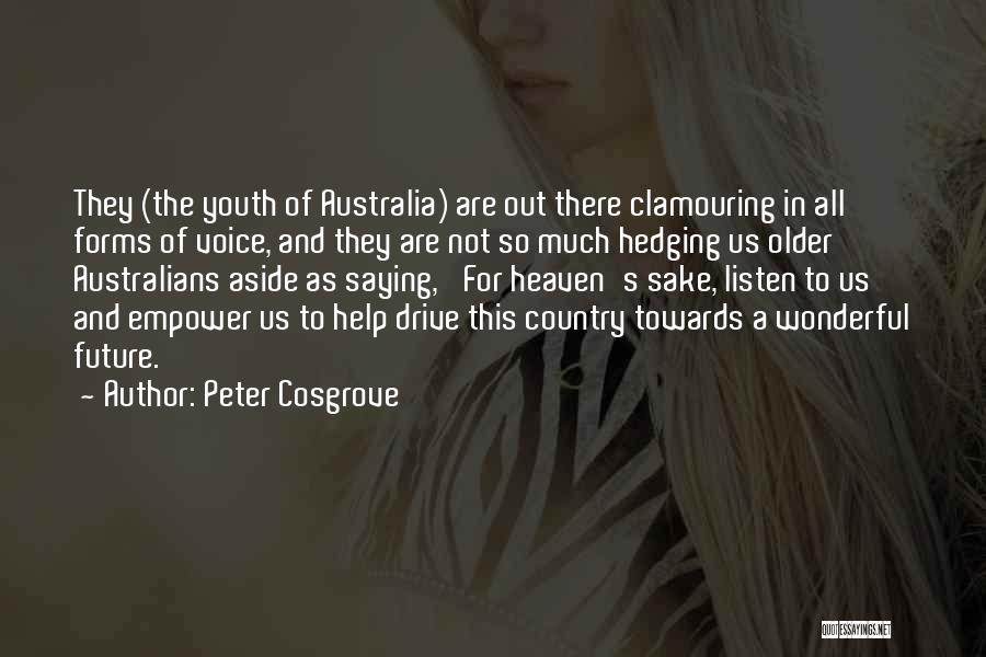 Peter Cosgrove Quotes: They (the Youth Of Australia) Are Out There Clamouring In All Forms Of Voice, And They Are Not So Much