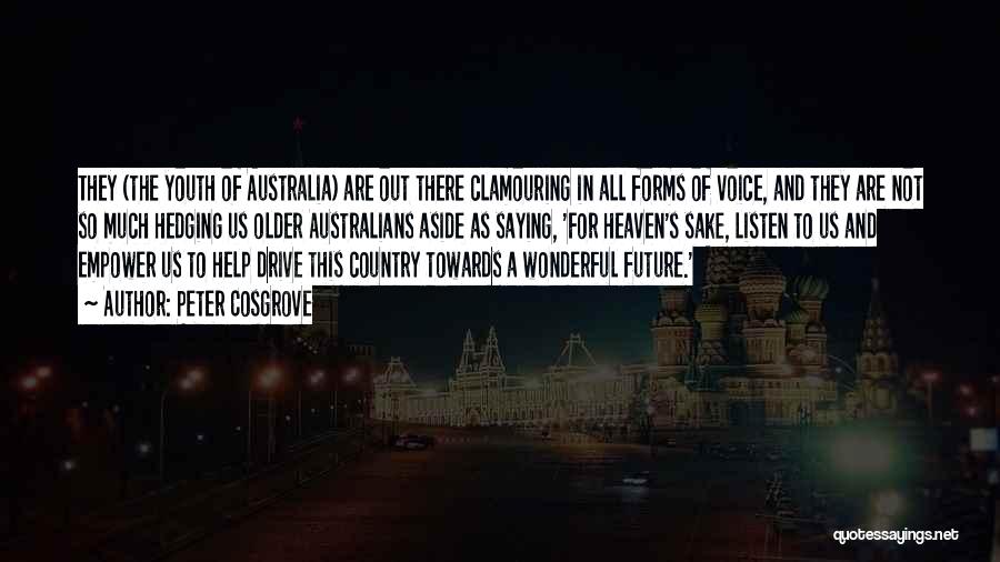 Peter Cosgrove Quotes: They (the Youth Of Australia) Are Out There Clamouring In All Forms Of Voice, And They Are Not So Much