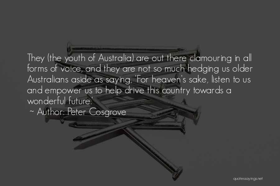 Peter Cosgrove Quotes: They (the Youth Of Australia) Are Out There Clamouring In All Forms Of Voice, And They Are Not So Much