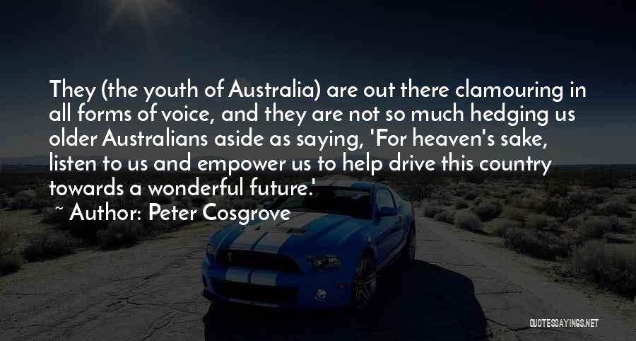 Peter Cosgrove Quotes: They (the Youth Of Australia) Are Out There Clamouring In All Forms Of Voice, And They Are Not So Much