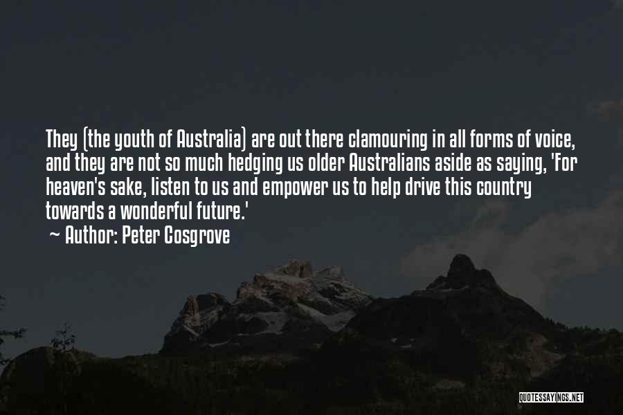 Peter Cosgrove Quotes: They (the Youth Of Australia) Are Out There Clamouring In All Forms Of Voice, And They Are Not So Much