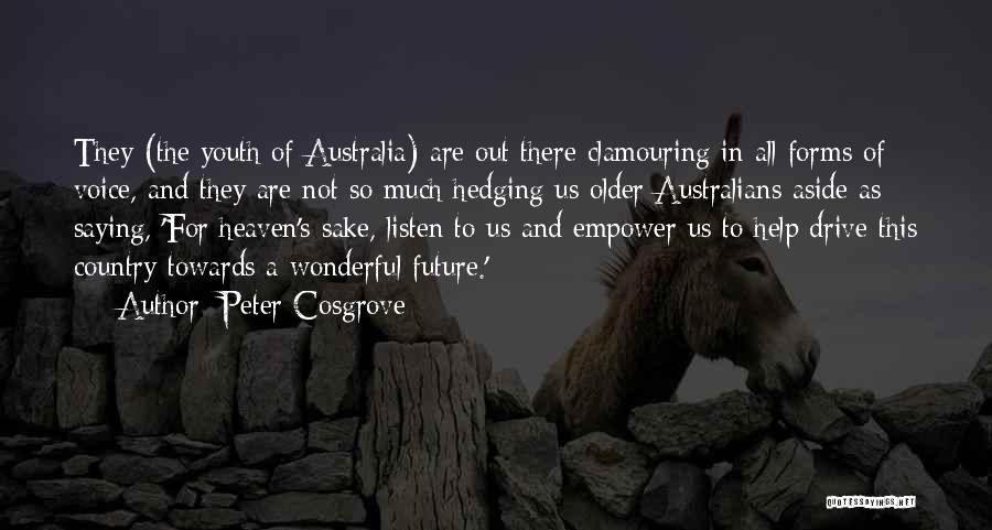 Peter Cosgrove Quotes: They (the Youth Of Australia) Are Out There Clamouring In All Forms Of Voice, And They Are Not So Much