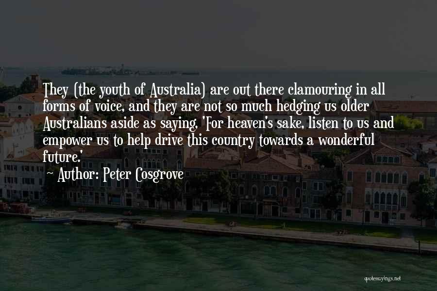 Peter Cosgrove Quotes: They (the Youth Of Australia) Are Out There Clamouring In All Forms Of Voice, And They Are Not So Much