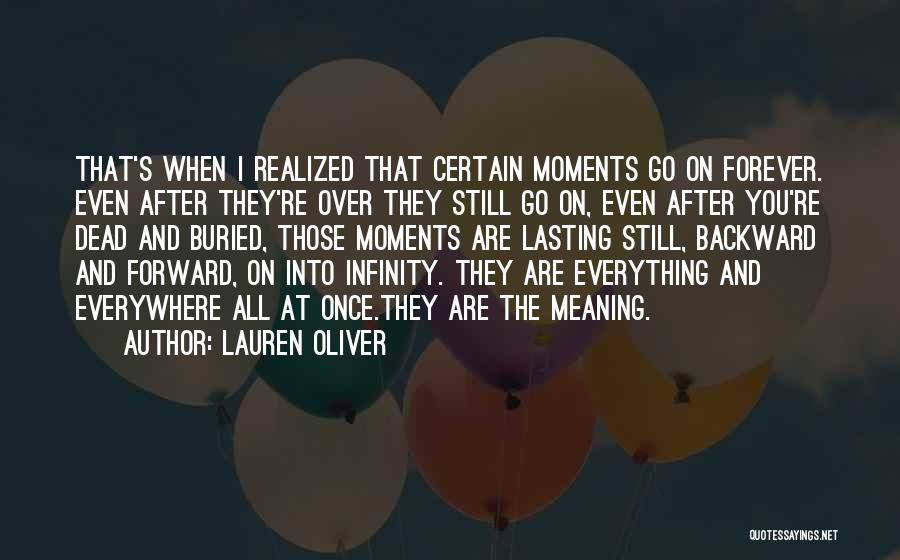 Lauren Oliver Quotes: That's When I Realized That Certain Moments Go On Forever. Even After They're Over They Still Go On, Even After