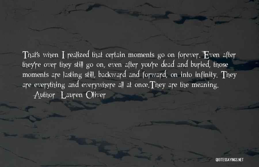 Lauren Oliver Quotes: That's When I Realized That Certain Moments Go On Forever. Even After They're Over They Still Go On, Even After