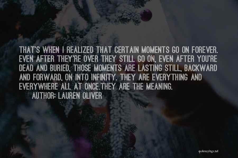 Lauren Oliver Quotes: That's When I Realized That Certain Moments Go On Forever. Even After They're Over They Still Go On, Even After