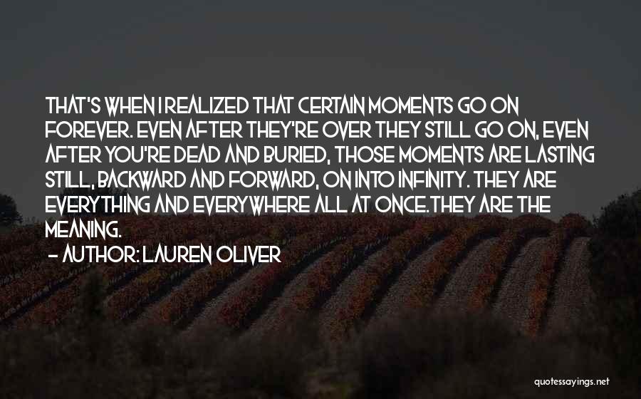 Lauren Oliver Quotes: That's When I Realized That Certain Moments Go On Forever. Even After They're Over They Still Go On, Even After