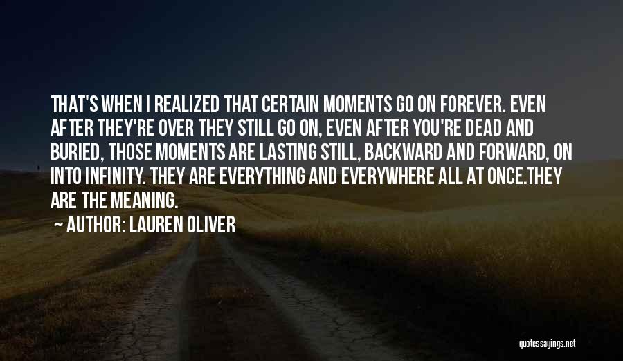 Lauren Oliver Quotes: That's When I Realized That Certain Moments Go On Forever. Even After They're Over They Still Go On, Even After