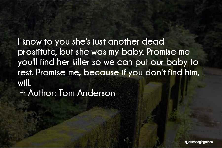Toni Anderson Quotes: I Know To You She's Just Another Dead Prostitute, But She Was My Baby. Promise Me You'll Find Her Killer