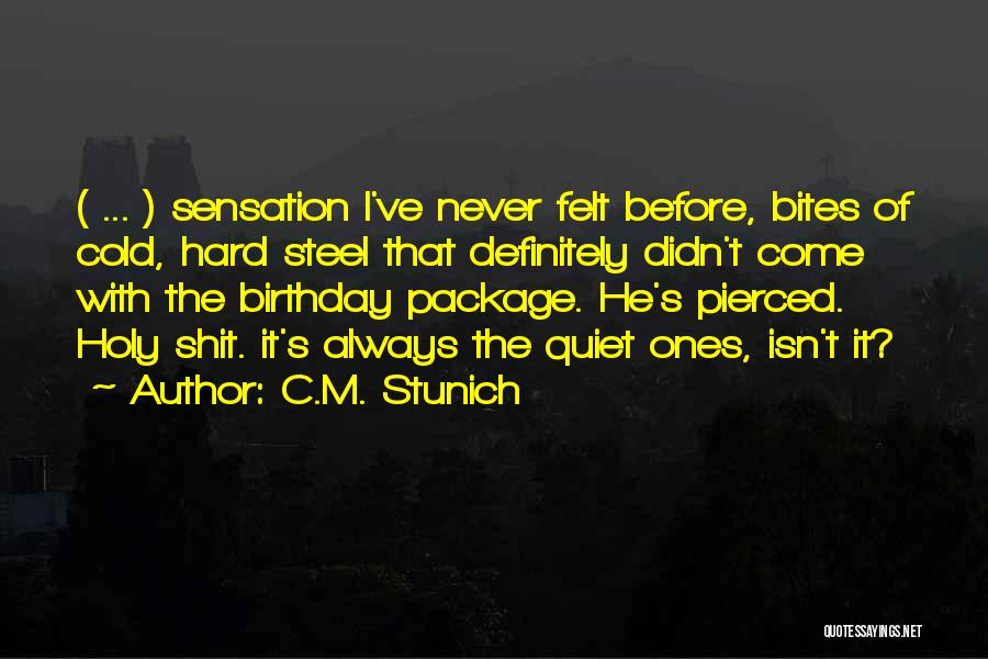 C.M. Stunich Quotes: ( ... ) Sensation I've Never Felt Before, Bites Of Cold, Hard Steel That Definitely Didn't Come With The Birthday
