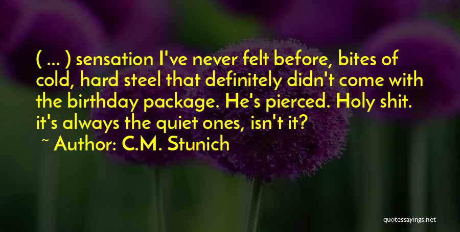 C.M. Stunich Quotes: ( ... ) Sensation I've Never Felt Before, Bites Of Cold, Hard Steel That Definitely Didn't Come With The Birthday