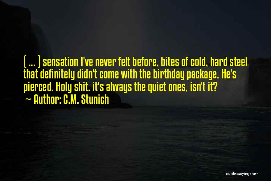 C.M. Stunich Quotes: ( ... ) Sensation I've Never Felt Before, Bites Of Cold, Hard Steel That Definitely Didn't Come With The Birthday