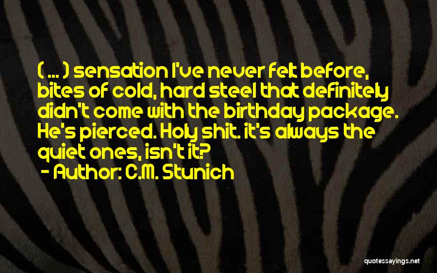 C.M. Stunich Quotes: ( ... ) Sensation I've Never Felt Before, Bites Of Cold, Hard Steel That Definitely Didn't Come With The Birthday