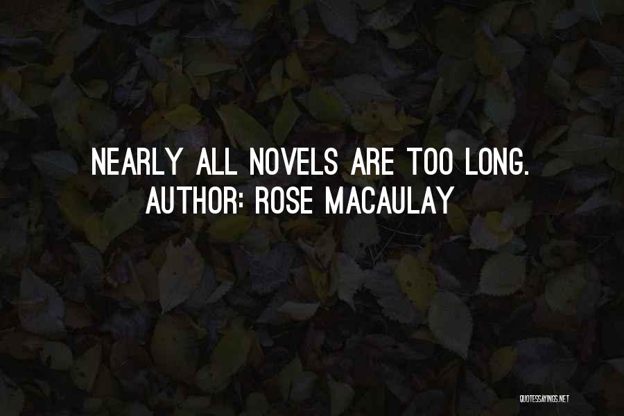 Rose Macaulay Quotes: Nearly All Novels Are Too Long.