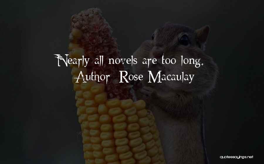Rose Macaulay Quotes: Nearly All Novels Are Too Long.