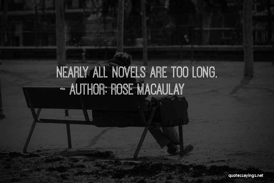 Rose Macaulay Quotes: Nearly All Novels Are Too Long.