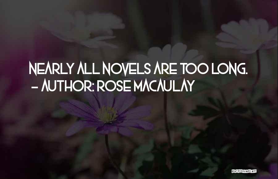 Rose Macaulay Quotes: Nearly All Novels Are Too Long.