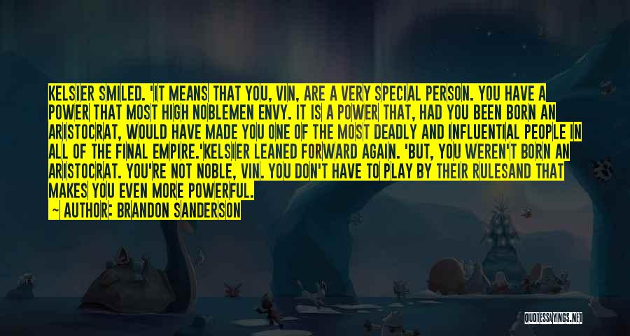 Brandon Sanderson Quotes: Kelsier Smiled. 'it Means That You, Vin, Are A Very Special Person. You Have A Power That Most High Noblemen