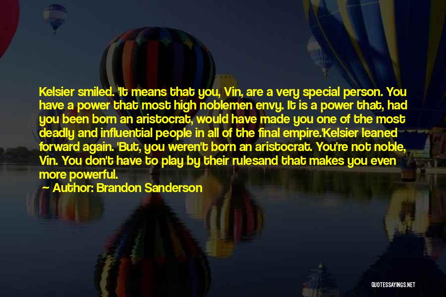 Brandon Sanderson Quotes: Kelsier Smiled. 'it Means That You, Vin, Are A Very Special Person. You Have A Power That Most High Noblemen