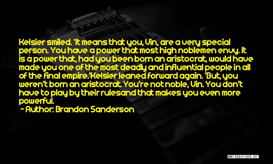 Brandon Sanderson Quotes: Kelsier Smiled. 'it Means That You, Vin, Are A Very Special Person. You Have A Power That Most High Noblemen