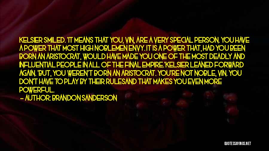 Brandon Sanderson Quotes: Kelsier Smiled. 'it Means That You, Vin, Are A Very Special Person. You Have A Power That Most High Noblemen