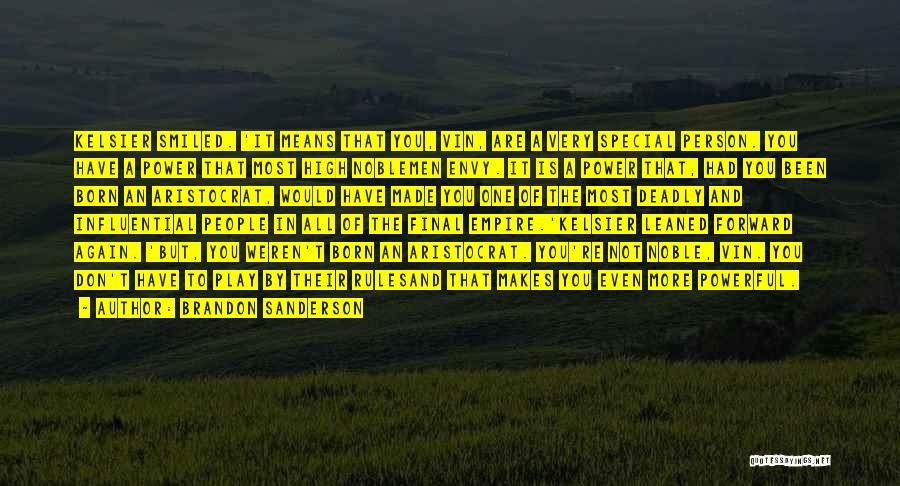 Brandon Sanderson Quotes: Kelsier Smiled. 'it Means That You, Vin, Are A Very Special Person. You Have A Power That Most High Noblemen