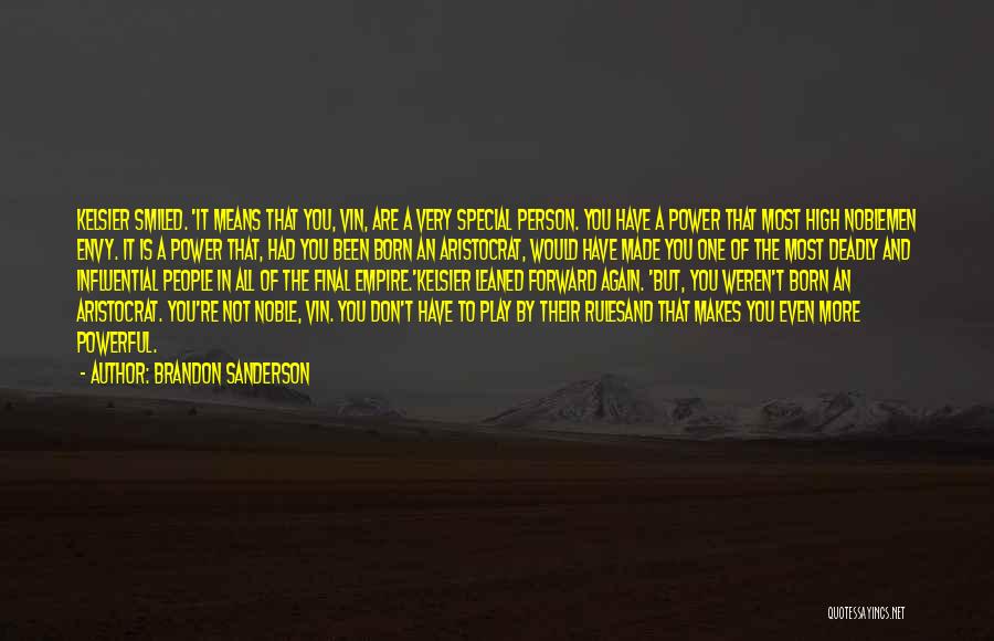 Brandon Sanderson Quotes: Kelsier Smiled. 'it Means That You, Vin, Are A Very Special Person. You Have A Power That Most High Noblemen