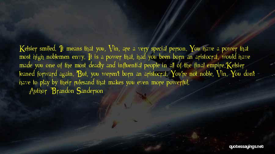 Brandon Sanderson Quotes: Kelsier Smiled. 'it Means That You, Vin, Are A Very Special Person. You Have A Power That Most High Noblemen