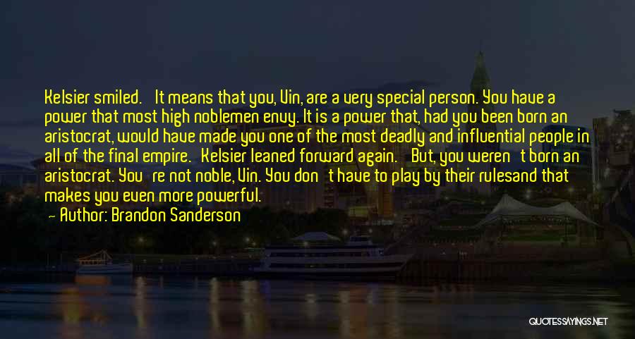 Brandon Sanderson Quotes: Kelsier Smiled. 'it Means That You, Vin, Are A Very Special Person. You Have A Power That Most High Noblemen