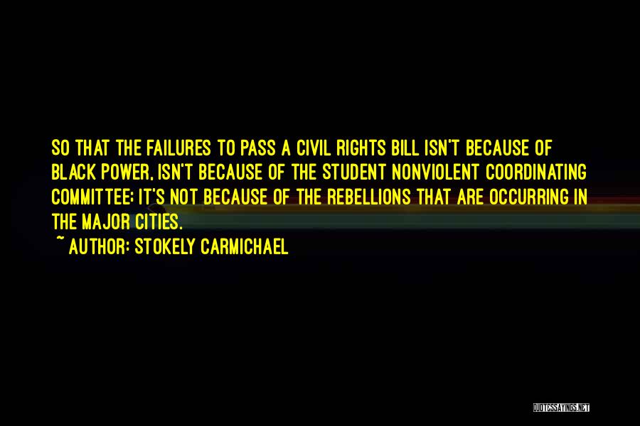 Stokely Carmichael Quotes: So That The Failures To Pass A Civil Rights Bill Isn't Because Of Black Power, Isn't Because Of The Student