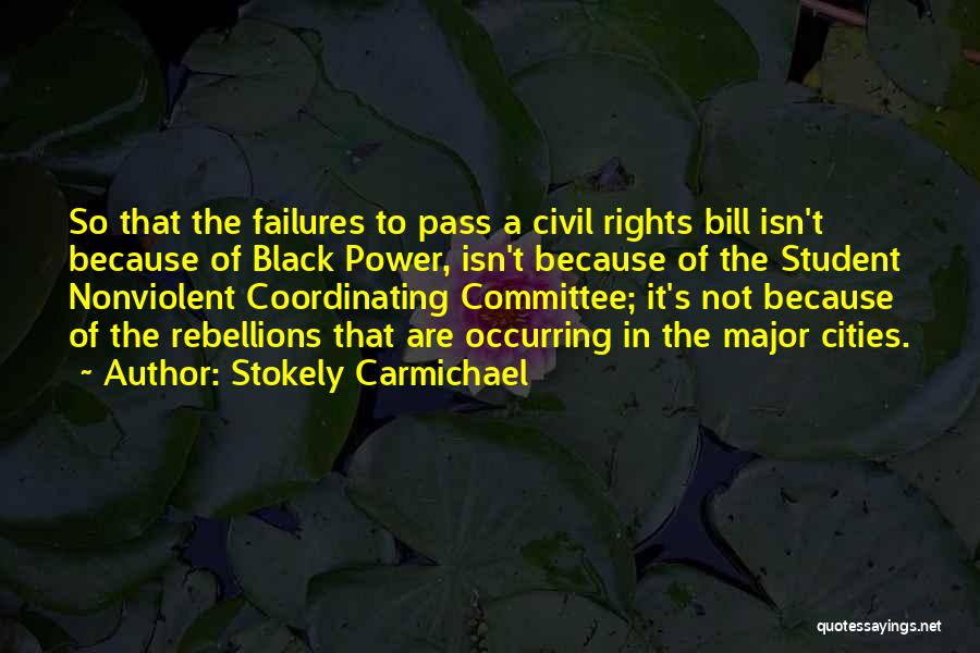 Stokely Carmichael Quotes: So That The Failures To Pass A Civil Rights Bill Isn't Because Of Black Power, Isn't Because Of The Student