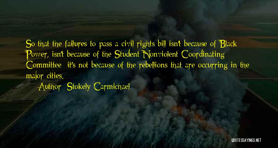 Stokely Carmichael Quotes: So That The Failures To Pass A Civil Rights Bill Isn't Because Of Black Power, Isn't Because Of The Student