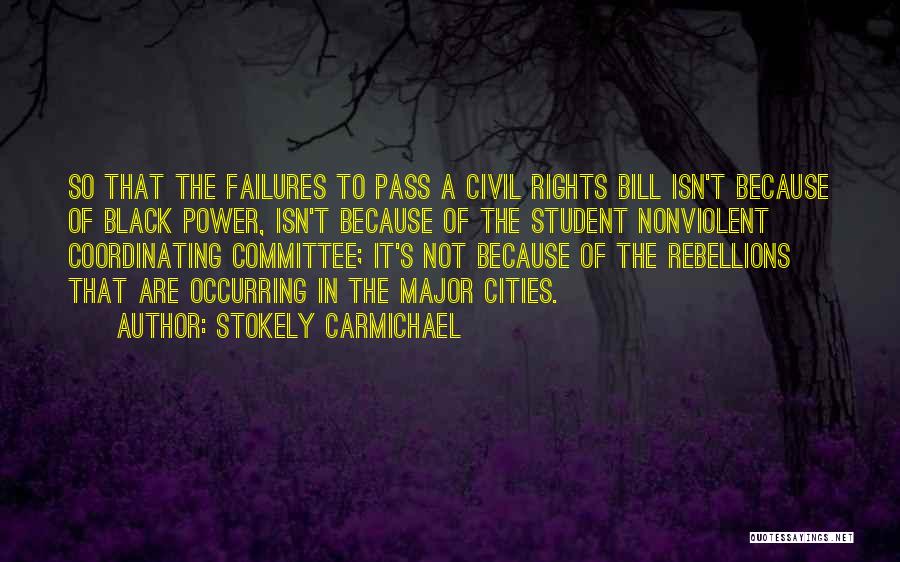Stokely Carmichael Quotes: So That The Failures To Pass A Civil Rights Bill Isn't Because Of Black Power, Isn't Because Of The Student
