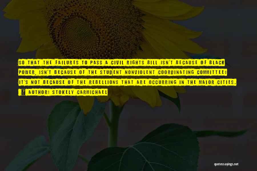 Stokely Carmichael Quotes: So That The Failures To Pass A Civil Rights Bill Isn't Because Of Black Power, Isn't Because Of The Student